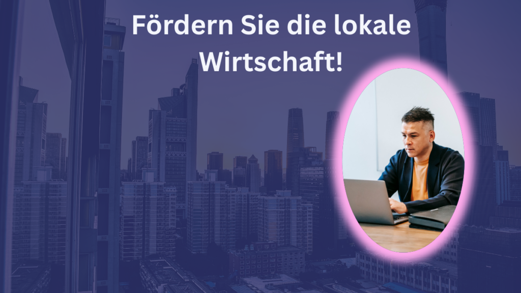 Fördern Sie die lokale Wirtschaft!