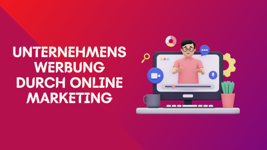 Unternehmenswerbung durch Online Marketing