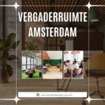 Vergaderruimte Amsterdam: De Beste Locatie Voor Inspirerende Meetings